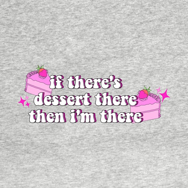 if there's dessert there, then i'm there by carleemarkle